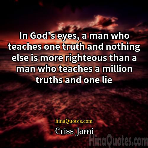 Criss Jami Quotes | In God's eyes, a man who teaches